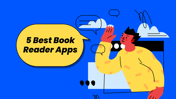 Top 5 Book Reading Apps to Make Reading Fun and Engaging